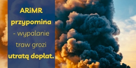 ARiMR przypomina - wypalanie traw grozi utratą dopłat - informacja prasowa